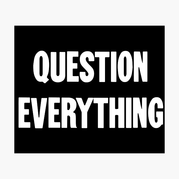 Item preview, Question Everything designed and sold by Good-Looking Corpse.