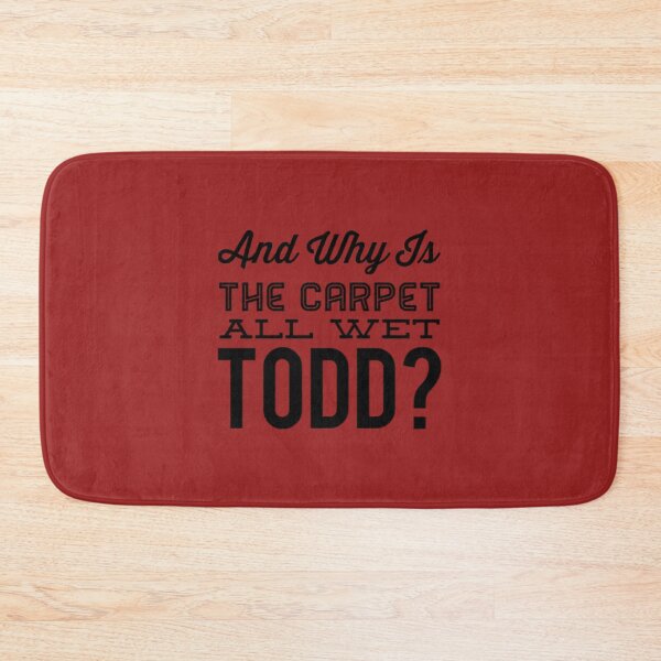 Item preview, Why Is The Carpet All Wet Todd designed and sold by Artistive.