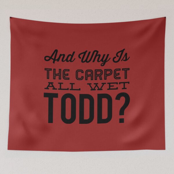 Item preview, Why Is The Carpet All Wet Todd designed and sold by Artistive.