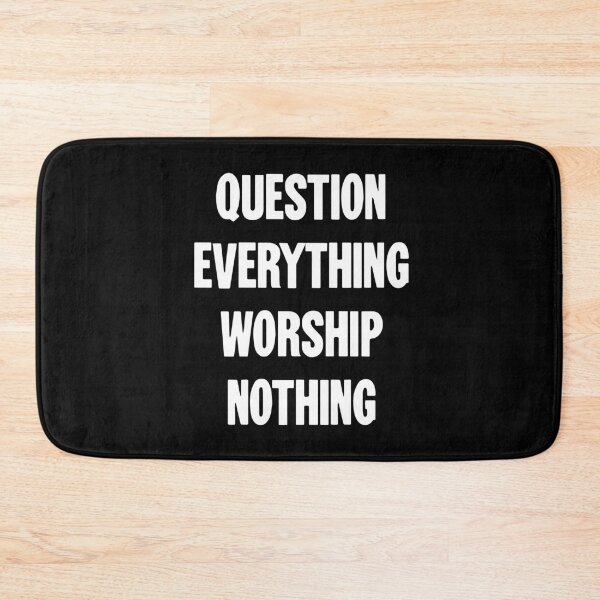 Item preview, Question Everything, Worship Nothing designed and sold by Good-Looking Corpse.