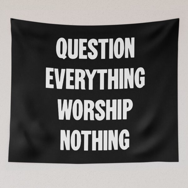 Item preview, Question Everything, Worship Nothing designed and sold by Good-Looking Corpse.