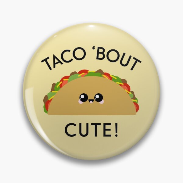 Taco 'Bout Cute | Kawaii Taco Pin