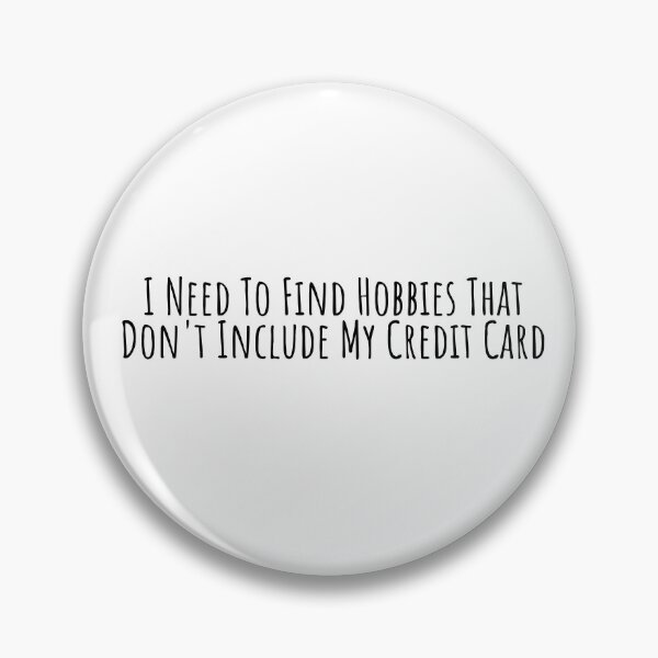 Item preview, I Need To Find Hobbies That Dont Include My Credit Card designed and sold by KarolinaPaz.