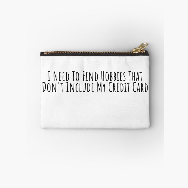 Item preview, I Need To Find Hobbies That Dont Include My Credit Card designed and sold by KarolinaPaz.