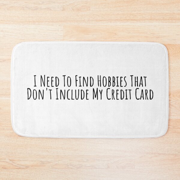 Item preview, I Need To Find Hobbies That Dont Include My Credit Card designed and sold by KarolinaPaz.