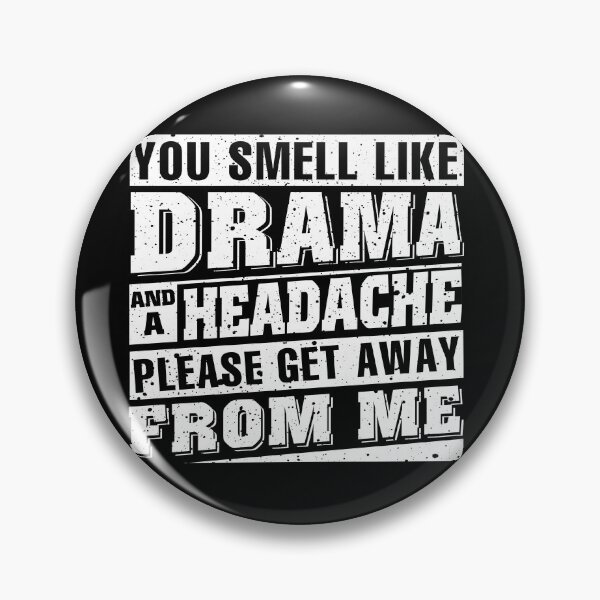 Item preview, You Smell Like Drama And A Headache Please Get Away From Me designed and sold by abiabo.