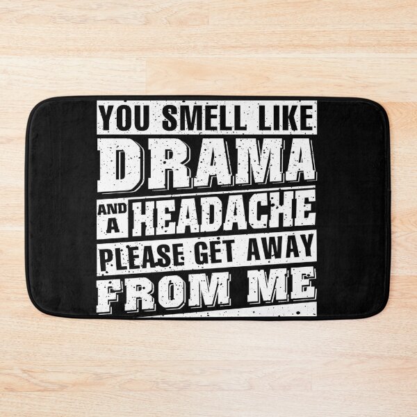 Item preview, You Smell Like Drama And A Headache Please Get Away From Me designed and sold by abiabo.