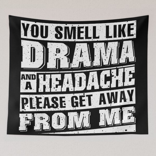 Item preview, You Smell Like Drama And A Headache Please Get Away From Me designed and sold by abiabo.