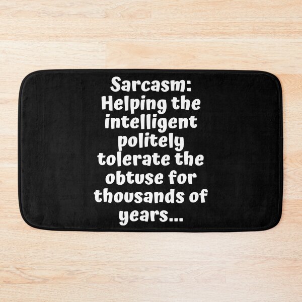 Item preview, Sarcasm: Helping the intelligent politely tolerate the obtuse for thousands of years designed and sold by shirtdan.