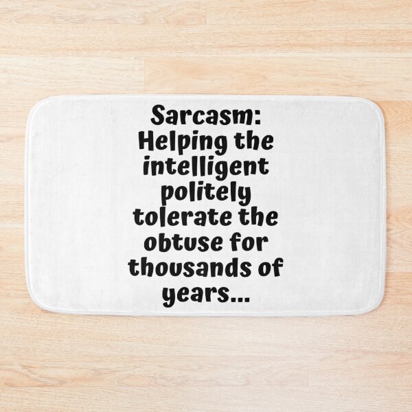 Item preview, Sarcasm: Helping the intelligent politely tolerate the obtuse for thousands of years designed and sold by shirtdan.
