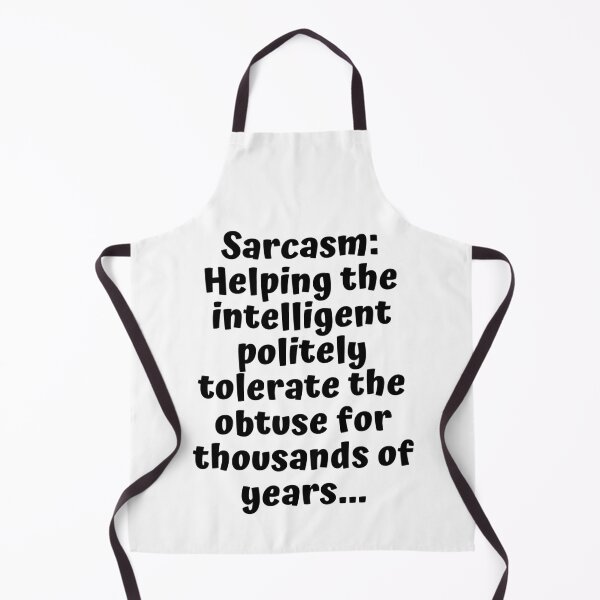 Item preview, Sarcasm: Helping the intelligent politely tolerate the obtuse for thousands of years designed and sold by shirtdan.