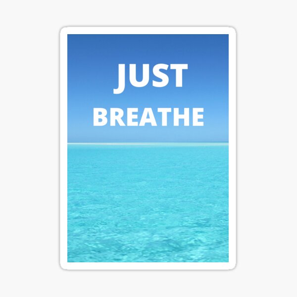 Breathe (just breathe) Sticker