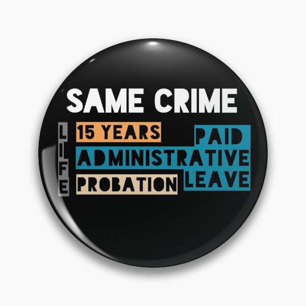 Item preview, Same Crime Life 15 Years Probation Paid Administrative Leave  designed and sold by ShirtzTonight.