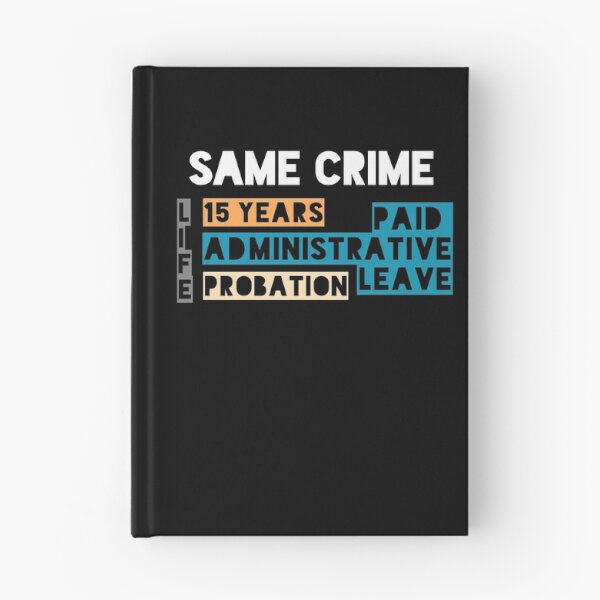Item preview, Same Crime Life 15 Years Probation Paid Administrative Leave  designed and sold by ShirtzTonight.