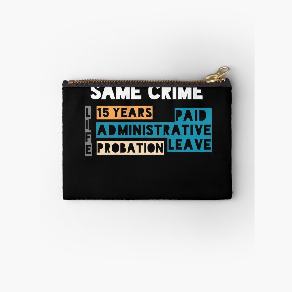 Item preview, Same Crime Life 15 Years Probation Paid Administrative Leave  designed and sold by ShirtzTonight.
