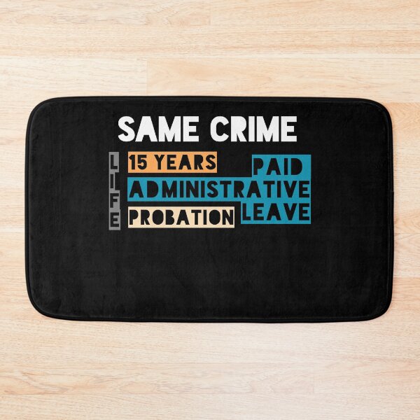 Item preview, Same Crime Life 15 Years Probation Paid Administrative Leave  designed and sold by ShirtzTonight.