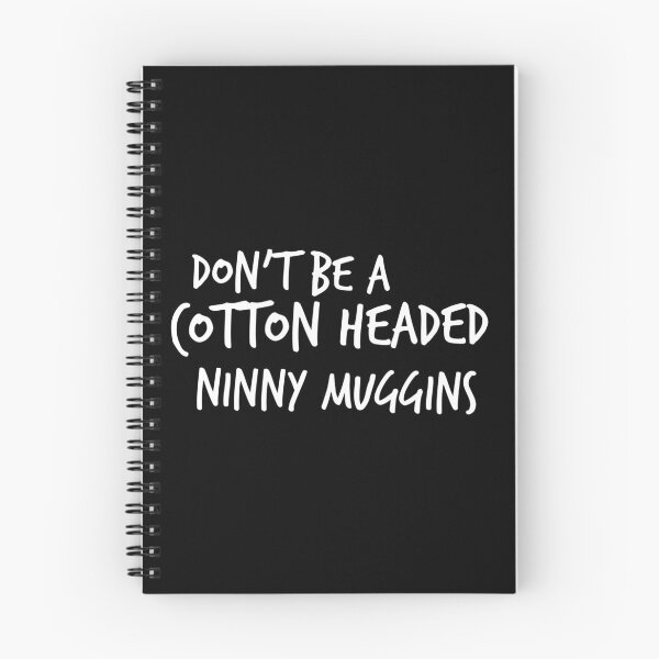 Item preview, Don't Be A Cotton Headed Ninny Muggins  designed and sold by Worranarin.