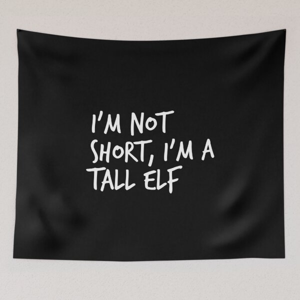 Item preview, I'm Not Short, I'm A Tall Elf designed and sold by Worranarin.