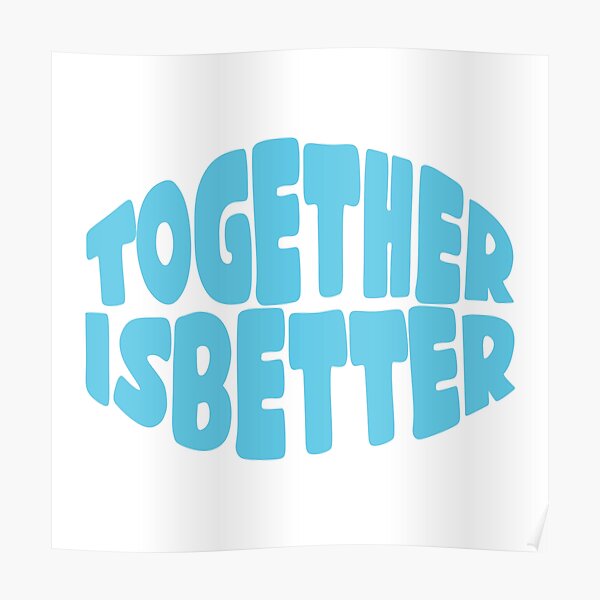 together-is-better-poster-by-pintsandquarts-redbubble