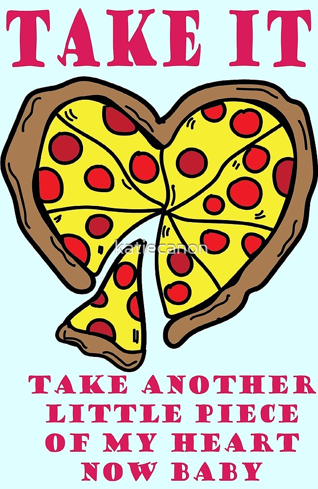 "Pizza My Heart" by katiecanon Redbubble