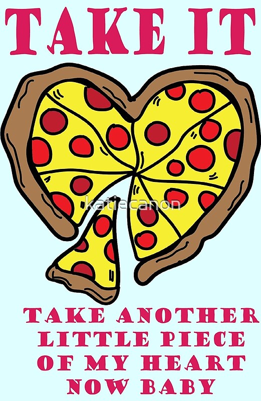 "Pizza My Heart" by katiecanon | Redbubble
