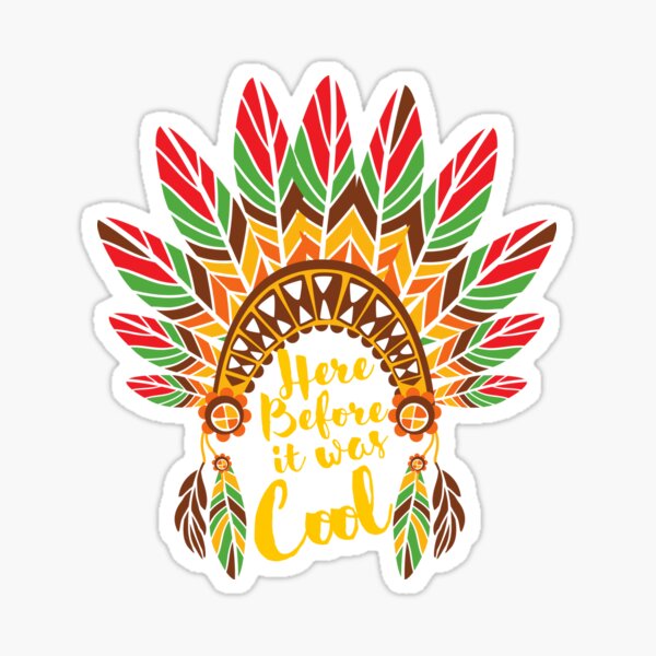 'Here Before It Was Cool' - Chief War Bonnet Sticker