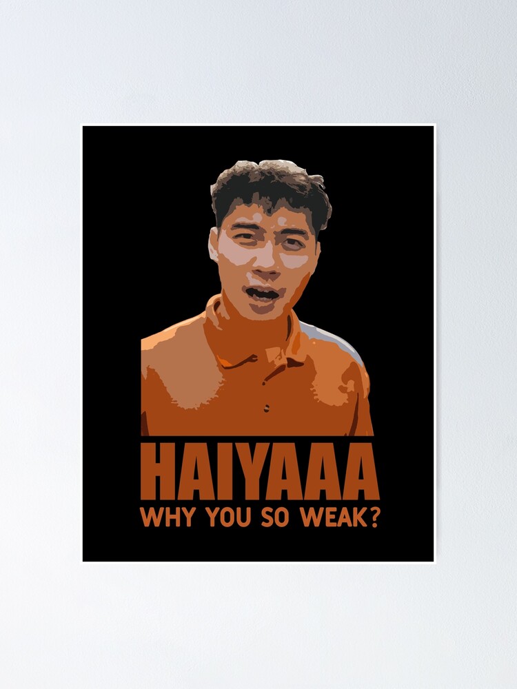 ""Haiyaa, why so weak?" - Uncle Roger" Poster for Sale by MKThock