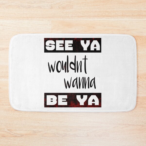 Item preview, see you wouldnt wanna be you designed and sold by Raeolus.