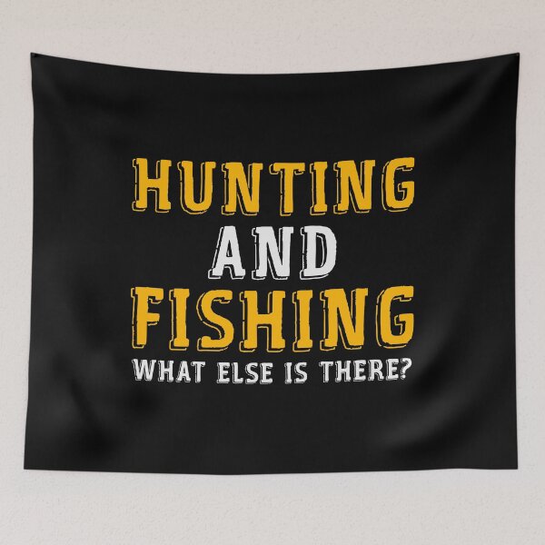 Item preview, Hunting and fishing what else is there funny hunting saying designed and sold by ElBeDesigns.