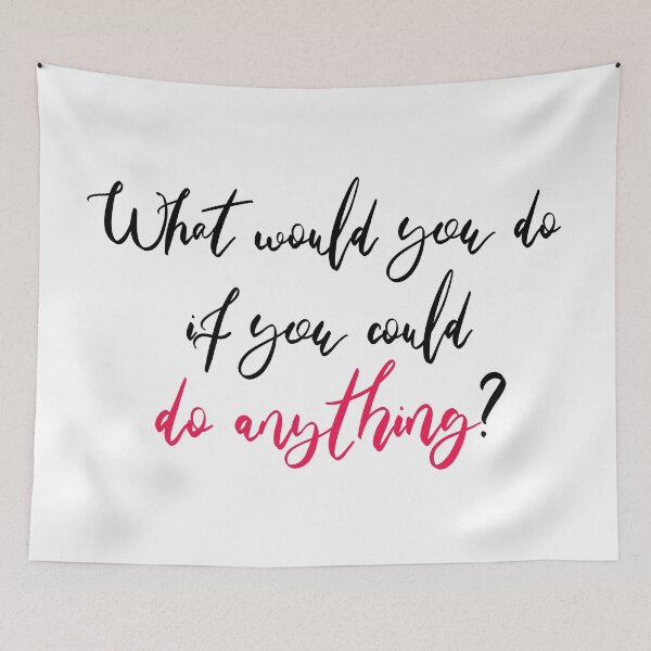Item preview, What would you do if you could do anything? designed and sold by squishyrainbow.