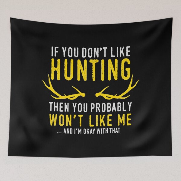 Item preview, Funny hunting saying If you don't like hunting you have a problem with me designed and sold by ElBeDesigns.