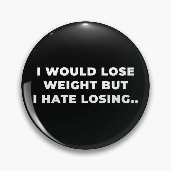 Item preview, I WOULD LOSE WEIGHT BUT I HATE LOSING designed and sold by Himanshu Bagaria.