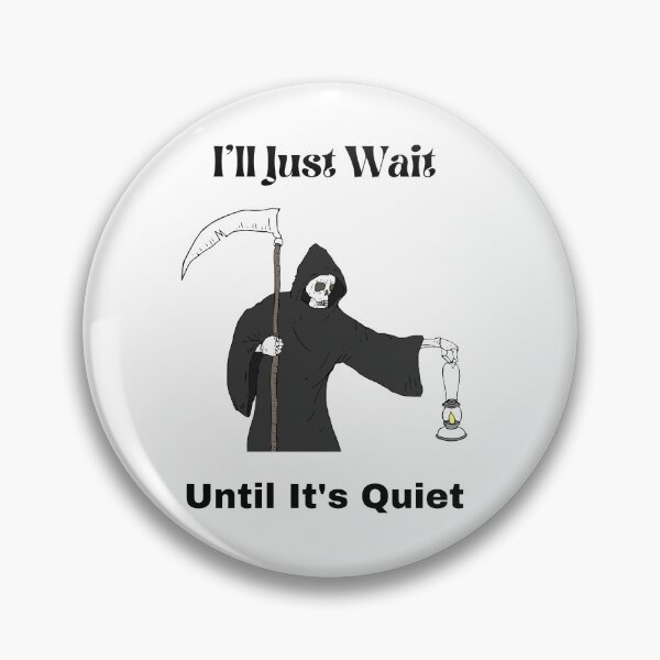 Item preview, I'll Just Wait Until It's Quiet designed and sold by piskwi.