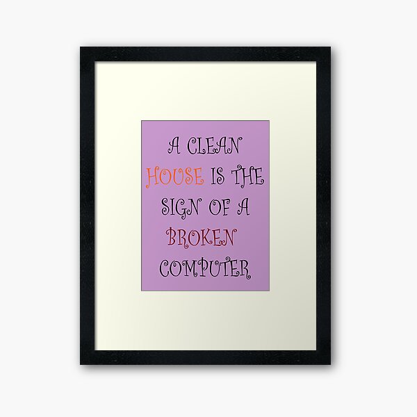 CLEAN HOUSE Framed Art Print