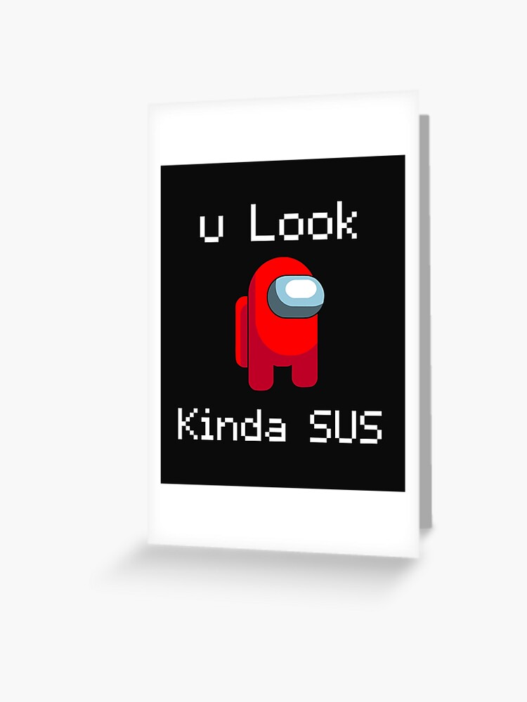 You Look Kinda Sus Shirt Impostor Shirt Among Us Shirt Kid Shirt Youth Shirt Adult Shirt Among Us T Shirts Greeting Card By Sirrab Redbubble - don't stop believing roblox id