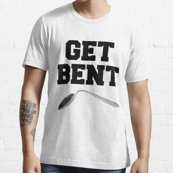 Get Bent T-Shirts for Sale
