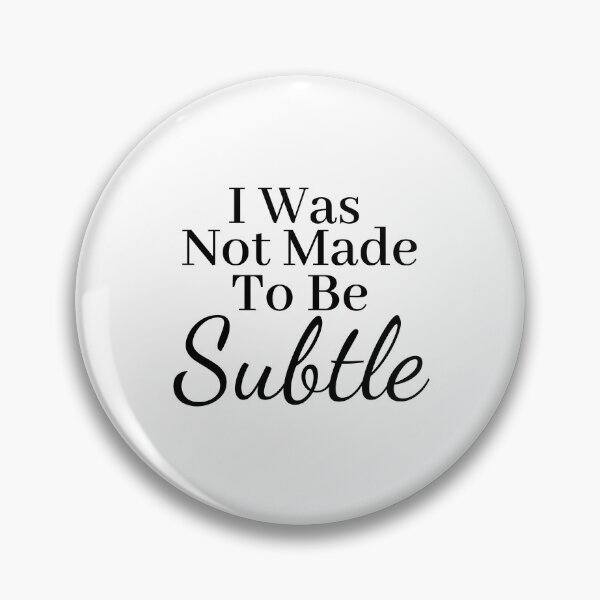 Item preview, I was not made to be subtle  designed and sold by Tia555.