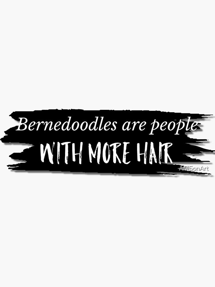"'Bernedoodles are People with More Hair' funny dog breed joke" Sticker