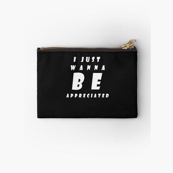 Item preview, I Just Wanna Be Appreciated designed and sold by Snootstore.