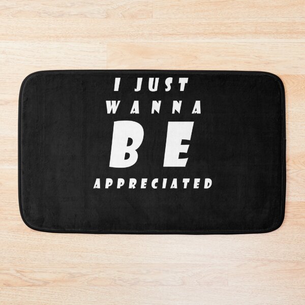 Item preview, I Just Wanna Be Appreciated designed and sold by Snootstore.