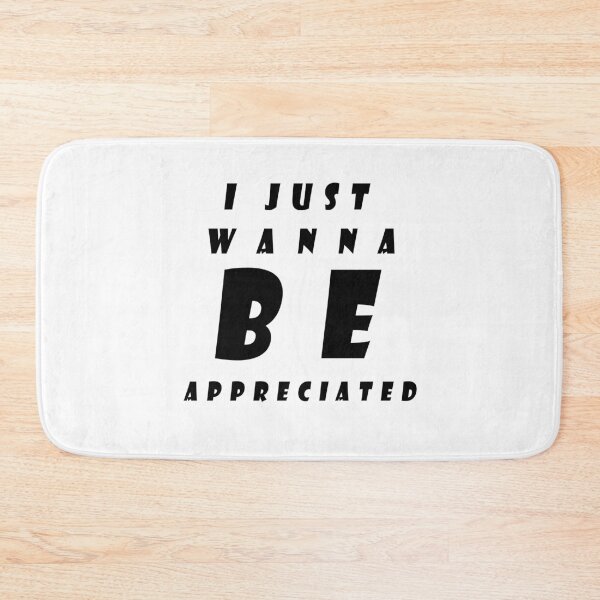 Item preview, i just wanna be appreciated designed and sold by Snootstore.