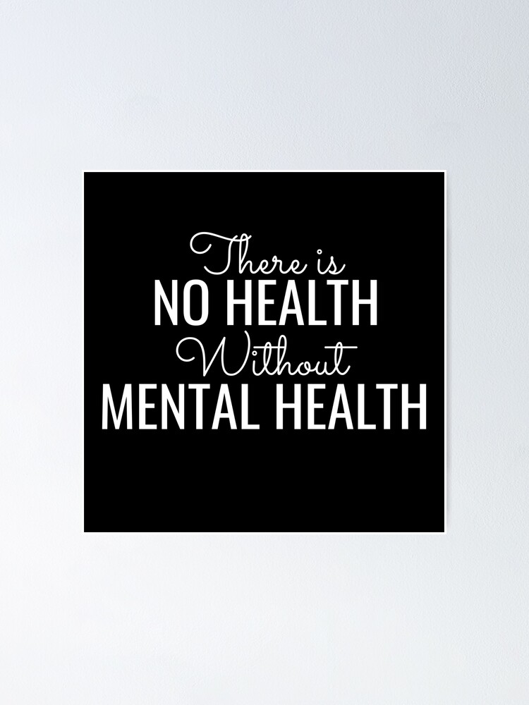"There Is No Health Without Mental Health Mental Wellbeing" Poster by
