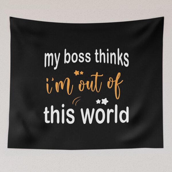 Item preview, My Boss Thinks I'm Out Of This Worl designed and sold by Scratches Tees.