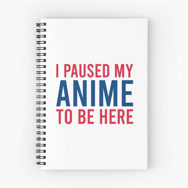 Item preview, I Paused My Anime To Be Here designed and sold by MJLdesigns.