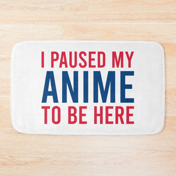 Item preview, I Paused My Anime To Be Here designed and sold by MJLdesigns.