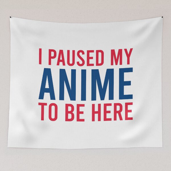 Item preview, I Paused My Anime To Be Here designed and sold by MJLdesigns.