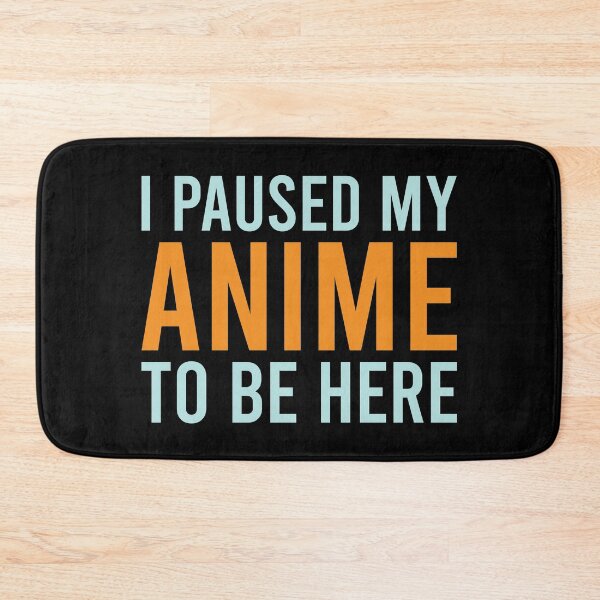 Item preview, I Paused My Anime To Be Here designed and sold by MJLdesigns.