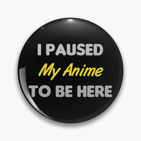 Item preview, I Paused My Anime To Be Here designed and sold by MJLdesigns.