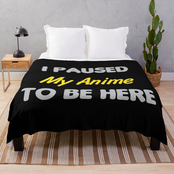 Item preview, I Paused My Anime To Be Here designed and sold by MJLdesigns.