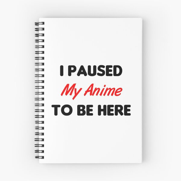 Item preview, I Paused My Anime To Be Here designed and sold by MJLdesigns.
